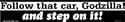 Follow that car Godzilla! and step on it! bumper sticker