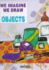 We Imagine, We Draw Objects (We Imagine, We Draw Series)