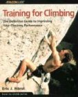  : Training for Climbing: The Definitive Guide to Improving Your Climbing Performance (How to Climb Series)