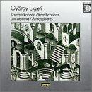 Gy&ouml;rgy Ligeti: Kammerkonzert; Ramifications; Lux aeterna; Atmosph&egrave;res