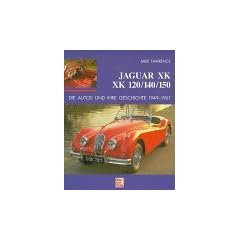 Jaguar XK. XK 120/140/150. Die Autos und ihre Geschichte 1949 - 1961
