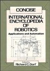 Concise international encyclopedia of robotics : applications and automation
