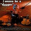 I Wanna Be a Stooge