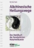 Produkt-Bild: Altchinesische Heilungswege. Das Handbuch der fern&ouml;stlichen Naturheilkunde
