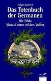 Das Totenbuch der Germanen: Die Edda - Wurzel eines wilden Volkes