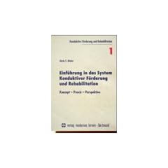 Einf�hrung in das System Konduktiver F�rderung und Rehabilitation. Konzept, Praxis, Perspektive
