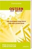 Ostern ist mehr: Das Geheimnis vom Kreuz und dem leeren Grab