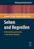 Sehen und Begreifen. Wahrnehmungstheorien in der Frühen Neuzeit (Gruyter - de Gruyter Studienbücher): Wahrnehmungstheorien in der Frühen Neuzeit (de Gruyter Studienbuch)