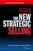 The New Strategic Selling: The Unique Sales System Proven Successful by the World's Best Companies