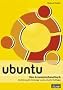 Ubuntu - Das Anwenderhandbuch mit CD. Einf�hrung f�r Einsteiger und wertvolle Profitipps