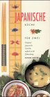 Japanische Küche für Zwei : Original japanische Gerichte, einfach in der Zubereitung