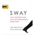 Sway: The Irresistible Pull of Irrational Behavior by  Ori Brafman, Rom Brafman, and John Apicella
