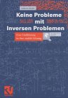 Keine Probleme mit inversen Problemen: Eine Einführung in ihre stabile Lösung
