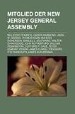 Produkt-Bild: Mitglied der New Jersey General Assembly: Millicent Fenwick, Ogden Hammond, John W. Griggs, Thomas Kean, Mahlon Dickerson, Samuel L. Southard, Walter ... Vroom, James Florio, Theodore Fitz Randolph