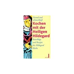 Gesund und schmackhaft kochen mit der Heiligen Hildegard von Bingen