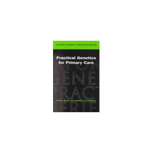 Practical Genetics for Primary Care (Oxford Medical Publications) by Peter W. Rose and Anneke Lucassen
