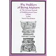 The Problem of Being Modern, or the German Pursuit of Enlightenment from Leibniz to the French Revolution by Thomas P. Saine