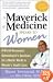 The Maverick of Medicine Speaks to Women: A World-Reowned Gynecologist's Solution for a Better World in Women's Health Care