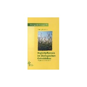 Begleitpflanzen im ökologischen Getreidebau: Regulieren oder Kultivieren (Ökologische Konzepte)