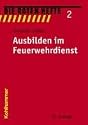 Ausbilden im Feuerwehrdienst. Die Roten Hefte Bd. 2