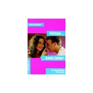 Flirten kann jeder: Ihr persönlicher Flirt-Coach Flirten kann jeder: Ihr persönlicher Flirt-Coach