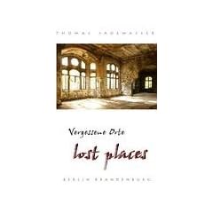 Vergessene Orte - lost places: Reisef�hrer Berlin Brandenburg