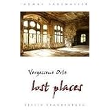 Vergessene Orte - lost places: Reisef�hrer Berlin Brandenburgvon "Thomas Sadewasser"