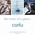 The Taste of a Place: Corfu: A Culinary Guide to Greece's Most Beautiful Island