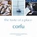 The Taste of a Place: Corfu: A Culinary Guide to Greece's Most Beautiful Island