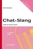 Chat- Slang. Lexikon der Internet- Sprache. �ber 4200 Begriffe verstehen und anwenden.