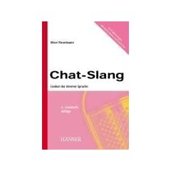 Chat-Slang: Lexikon der Internet-Sprache 3., erweiterte Auflage