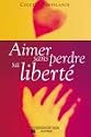 Aimer sans perdre sa libert&eacute;