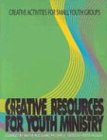 Creative Resources for Youth Ministry: Creative Activities for Small Youth Groups
