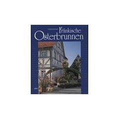 Fr�nkische Osterbrunnen. Volksbrauch und Volkskunst