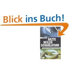 �rzte, Heiler, Scharlatane. Schulmedizin und alternative Heilverfahren auf dem Pr�fstand. Herrn Prof. Dr. Hanns Kaiser zum 80. Geburtstag gewidmet