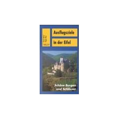 Ausflugsziele in der Eifel: Sch�ne Burgen und Schl�sser. Der Regionalfreizeitf�hrer