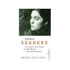 Werkausgabe: Anna Seghers - Ich erwarte Eure Briefe wie den Besuch der besten Freunde - Bd.5/1 : Briefe 1924-1952: Mit Anmerkungen und Kommentar (Seghers WA)