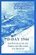 D-day 1944: Air Power Over The Normandy Beaches And Beyond