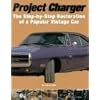 Project Charger: The Step-By-Step Restoration of a Popular Vintage Car