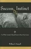 Success by Instinct: Use What Animals Already Know to Boost Your Career