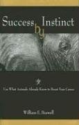 Success by Instinct: Use What Animals Already Know to Boost Your Career