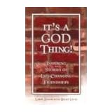 It's a God Thing!: Inspiring Stories of Life-Changing Friendships