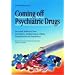 Coming Off Psychiatric Drugs: Successful Withdrawal from Neuroleptics, Antidepressants, Lithium, Carbamazepine and Tranquillizers