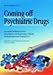 Coming Off Psychiatric Drugs: Successful Withdrawal from Neuroleptics, Antidepressants, Lithium, Carbamazepine and Tranquillizers