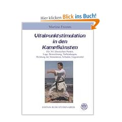 Vitalpunktstimulation in den Kampfk�nsten: die 361 klassischen Punkte
