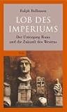 Lob des Imperiums: Der Untergang Roms und die Zukunft des Westens - Ralph Bollmann