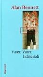 Vater, Vater lichterloh - Alan Bennett