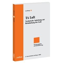 TA Luft 2002 Technische Anleitung zur Reinhaltung der Luft: Allgemeine Verwaltungsvorschrift zum Bundes- Immisionsschutzgesetz und 4.BImSchV  Textausgabe mit Einf�hrung