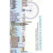 London's Waterfront: The Thames from Battersea to the Barrier