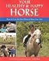 Your Healthy & Happy Horse: How to Care for Your Horse & Have Fun Too!: How to Care for Your Horse and Have Fun Too